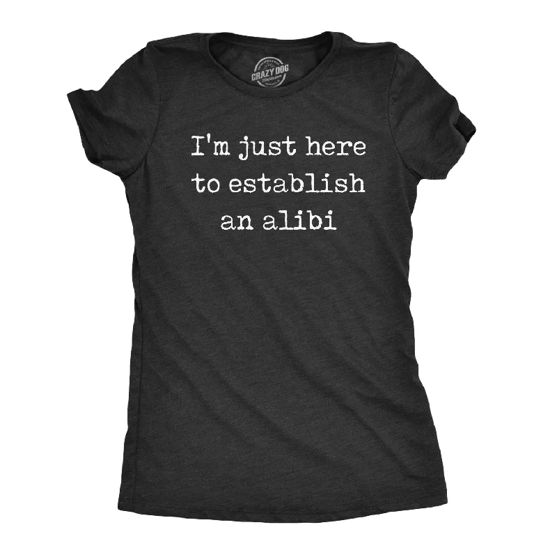 casual relaxed-fit blouse for women -I'm Just Here To Establish An Alibi Women's T Shirt