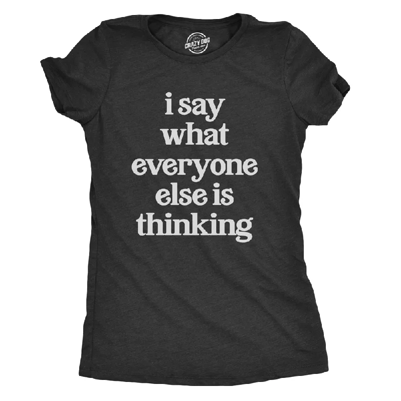 oversized cotton tee for women -I Say What Everyone Else Is Thinking Women's T Shirt