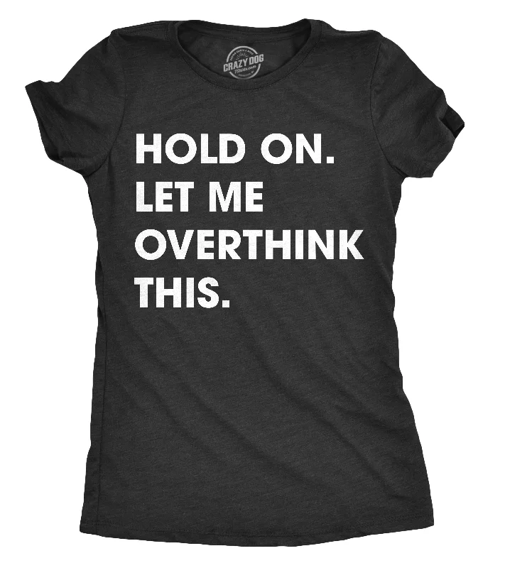 cute peplum blouse for ladies -Hold On Let Me Overthink This Women's T Shirt