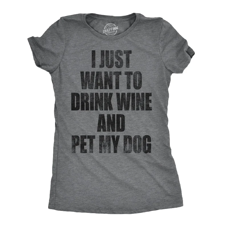 breathable moisture-wicking top for women -I Just Want To Drink Wine and Pet My Dog Women's T Shirt