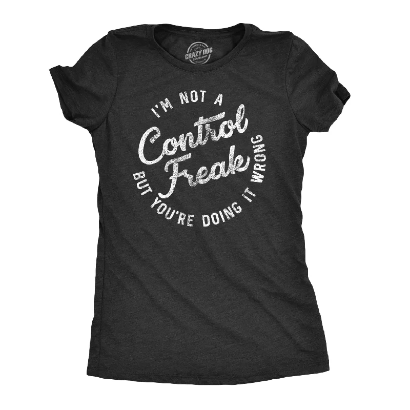 ladies' lightweight summer top -I'm Not A Control Freak Women's T Shirt