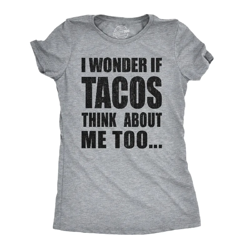 elegant embroidered top for women -I Wonder If Tacos Think About Me Too Women's T Shirt