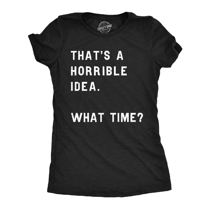 women's sheer mesh blouse -That Sounds Like A Horrible Idea. What Time? Women's T Shirt