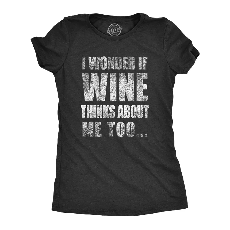 ladies' floral print top -I Wonder if Wine Thinks About Me Too Women's T Shirt