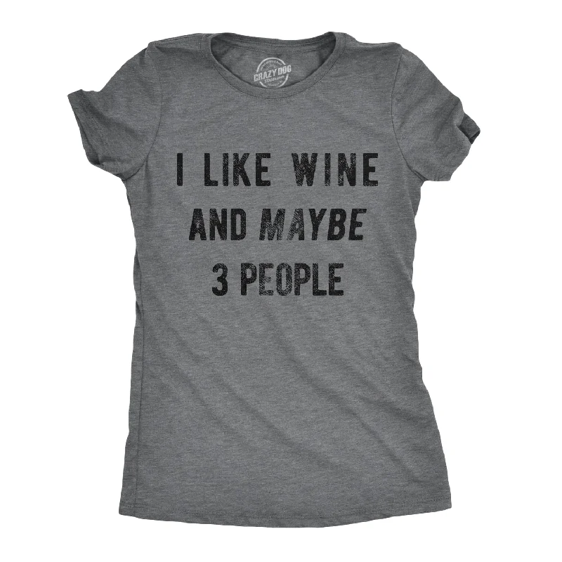 ladies' pastel-colored top -I Like Wine And Maybe 3 People Women's T Shirt