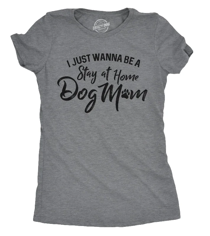 women's v-neck t-shirt -I Just Want To Be A Stay At Home Dog Mom Women's T Shirt