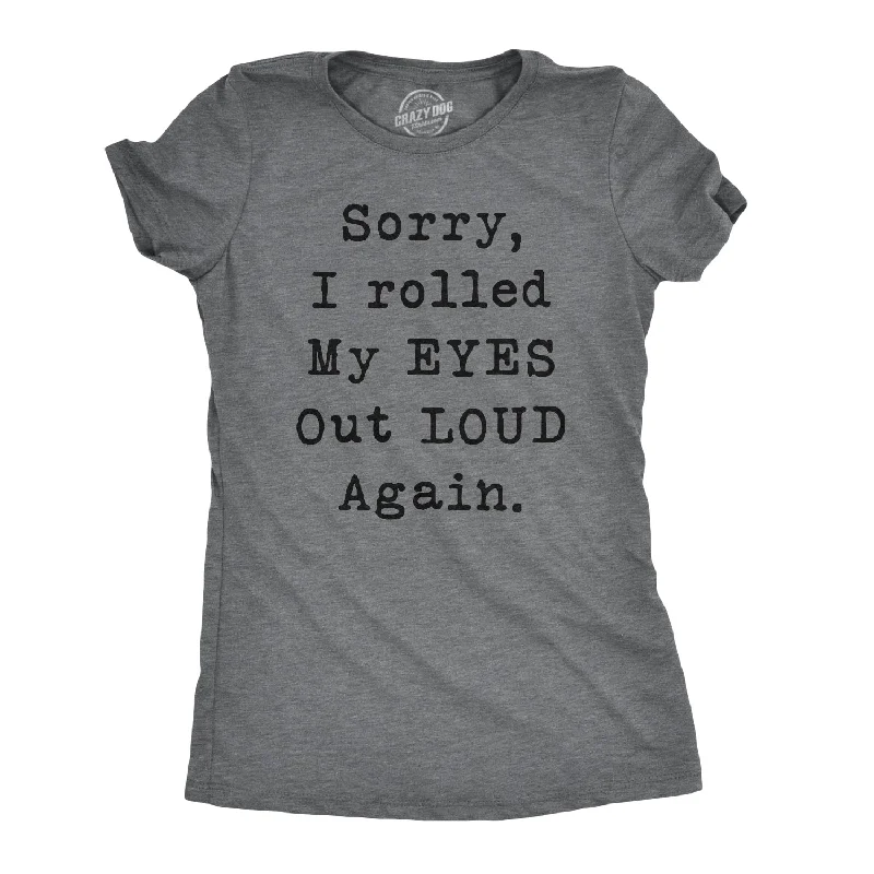 women's oversized hoodie sweatshirt -Sorry I Rolled My Eyes Out Loud Again Women's T Shirt