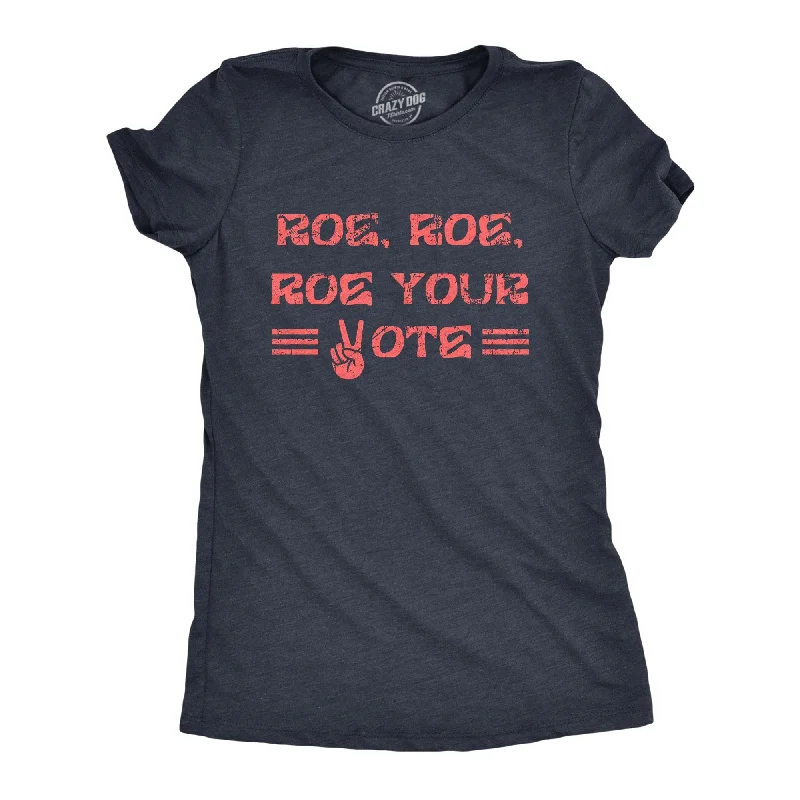 ladies' modern draped top -Roe Roe Roe Your Vote Women's T Shirt