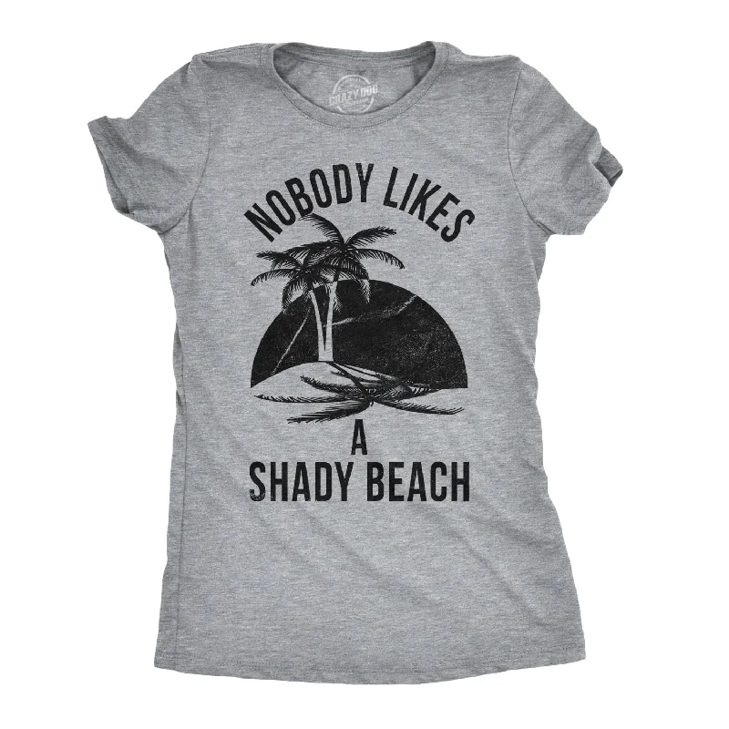 elegant chiffon tunic top for women -Nobody Likes A Shady Beach Women's T Shirt